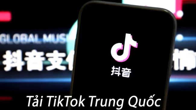 Cách tải Douyin Tiktok Trung Quốc cho iOS và Android 2024